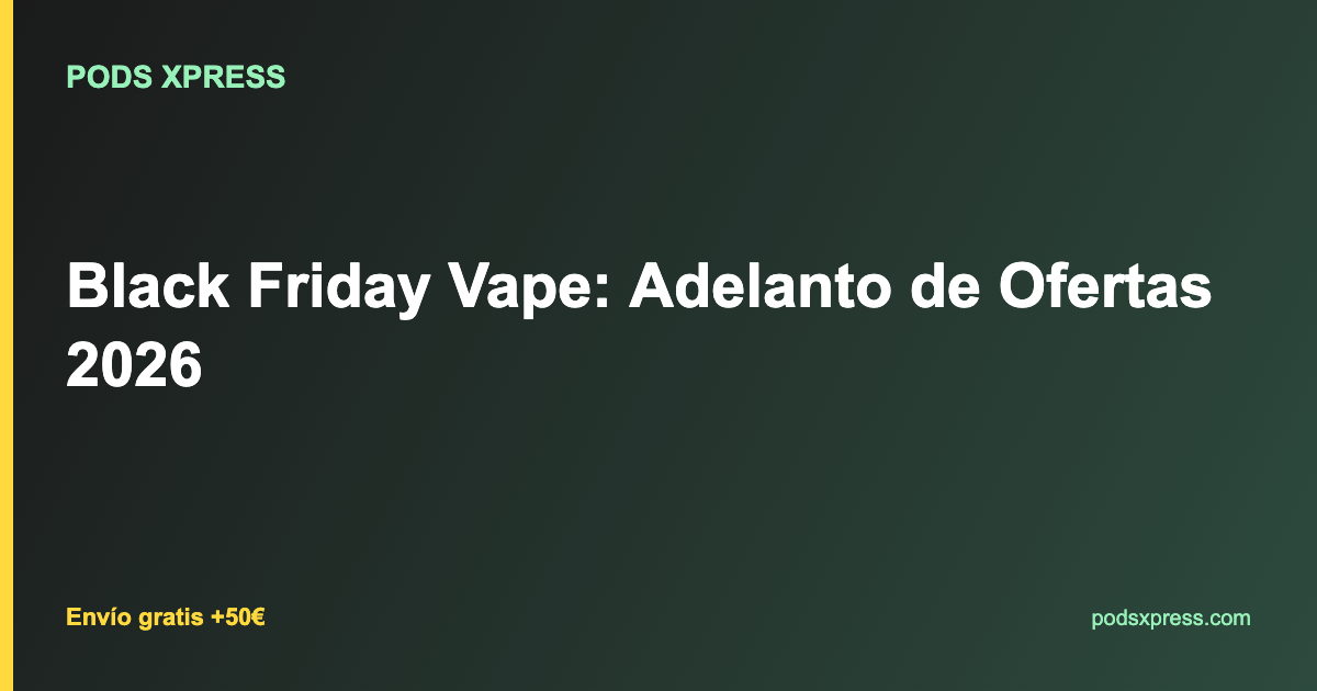 Black Friday Vape: Adelanto de Ofertas 2026