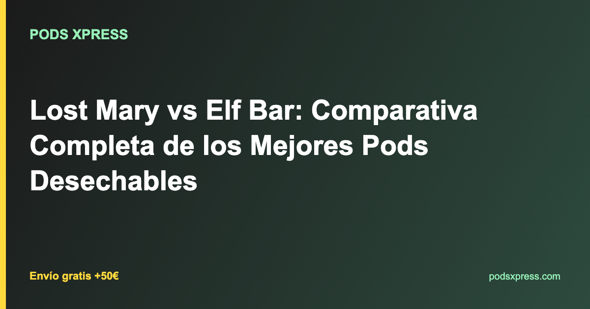 Lost Mary vs Elf Bar: Comparativa Completa de los Mejores Pods Desechables
