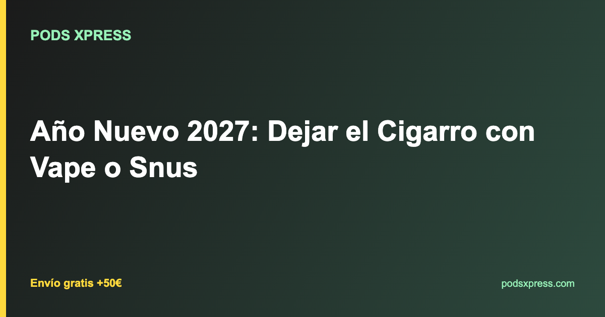 Año Nuevo 2027: Dejar el Cigarro con Vape o Snus