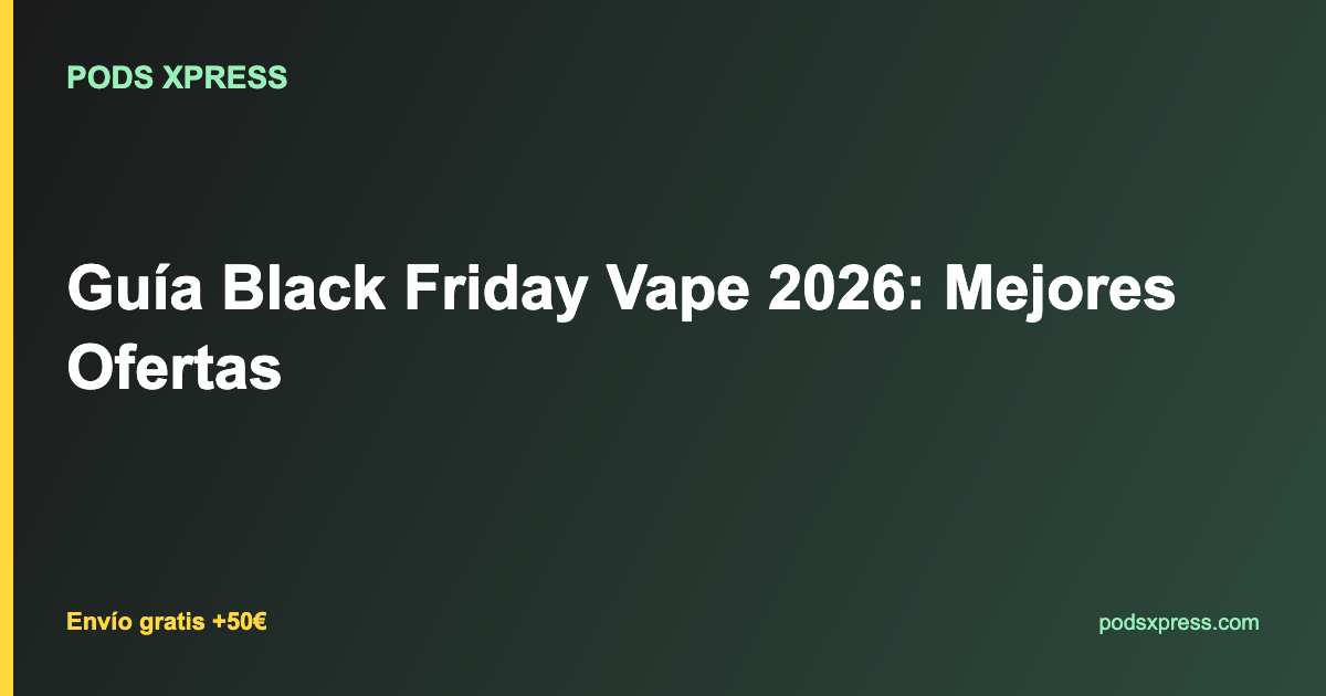 Guía Black Friday Vape 2026: Mejores Ofertas