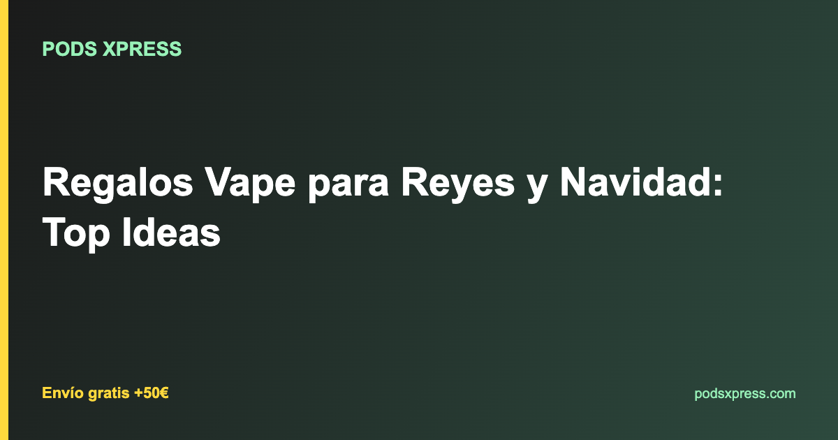 Regalos Vape para Reyes y Navidad: Top Ideas